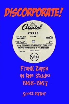Scott Parker - DISCORPORATE! Frank Zappa In The Studio 1966-1967, Häftad