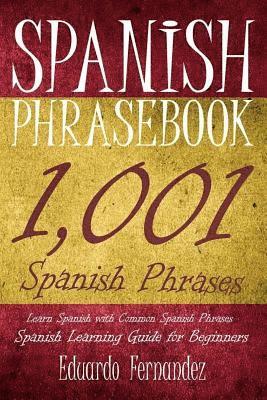 Eduardo Fernandez - Spanish Phrase Book: 1,001 Spanish Phrases, Learn Spanish with Common Spanish Phrases, Spanish Learning Guide for Beginners, Häftad. Tillgänglighet: Lägg i varukorg