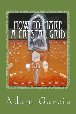Adam Garcia - How to Make a Crystal Grid: Step by Step Instruction for 11 Grids by Adam, The Crystal Gridmaker, Häftad. Tillgänglighet: Lägg i varukorg