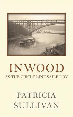 Patricia Sullivan - Inwood: As The Circle Line Sailed By, Häftad. Tillgänglighet: Lägg i varukorg