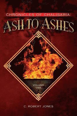 C. Robert Jones - Ash to Ashes: Chronicles of Chalisaria: Volume One, Häftad. Tillgänglighet: Lägg i varukorg