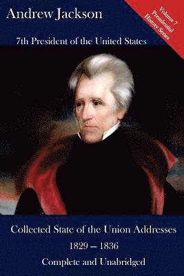 Andrew Jackson, Luca Hickman - Andrew Jackson: Collected State of the Union Addresses 1829 - 1836: Volume 7 of the Del Lume Executive History Series, Häftad