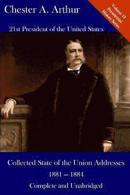 Chester Alan Arthur, Luca Hickman - Chester A. Arthur: Collected State of the Union Addresses 1881 - 1884: Volume 19 of the Del Lume Executive History Series, Häftad