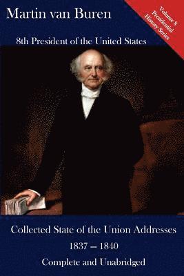 Martin Van Buren, Luca Hickman - Martin Van Buren: Collected State of the Union Addresses 1837 - 1840: Volume 8 of the Del Lume Executive History Series, Häftad