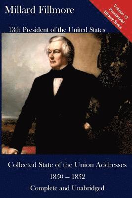 Millard Fillmore, Luca Hickman - Millard Fillmore: Collected State of the Union Addresses 1850 - 1852: Volume 12 of the Del Lume Executive History Series, Häftad