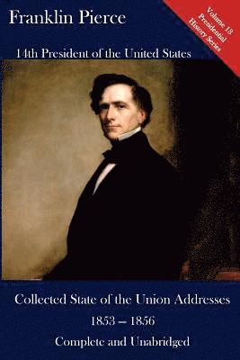 Franklin Pierce, Luca Hickman - Franklin Pierce: Collected State of the Union Addresses 1853 - 1856: Volume 13 of the Del Lume Executive History Series, Häftad