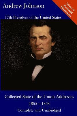 Andrew Johnson, Luca Hickman - Andrew Johnson: Collected State of the Union Addresses 1865 - 1868: Volume 16 of the Del Lume Executive History Series, Häftad