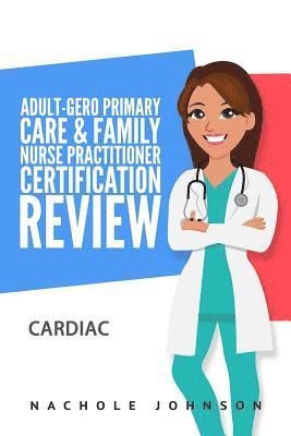 Nachole Johnson, Gary Webb - Adult-Gero Primary Care and Family Nurse Practitioner Certification Review: Cardiac, Häftad