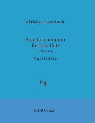 Carl Philipp Emanuel Bach, Marco de Boni - Sonata in a minor for solo flute without bass Wq 132 (H 562) (MDB Urtext), Häftad