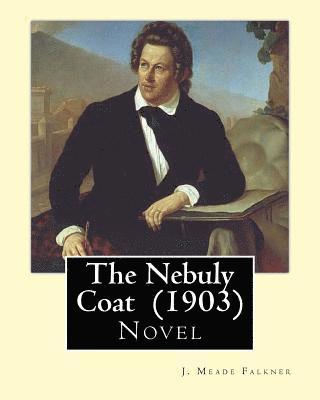 J. Meade Falkner - The Nebuly Coat (1903) By: J. Meade Falkner: Novel, Häftad. Tillgänglighet: Lägg i varukorg