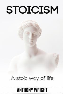 Anthony Wright - Stoicism: Stoicism. A Stoic Way of Life, Häftad. Tillgänglighet: Lägg i varukorg