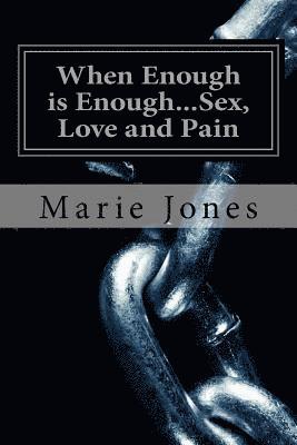 Marie Jones - When Enough is Enough...Sex, Love and Pain: Chapter One, Häftad. Tillgänglighet: Lägg i varukorg