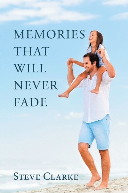 Steve Clarke - Memories That Will Never Fade, E-bok