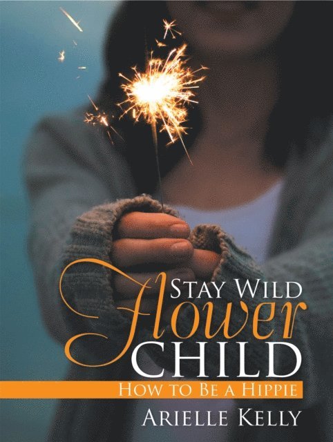 Arielle Kelly - Stay Wild Flower Child, E-bok