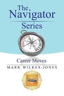 Mark Wilkes-Jones - The Navigator Series: Career Moves, Häftad. Tillgänglighet: Lägg i varukorg