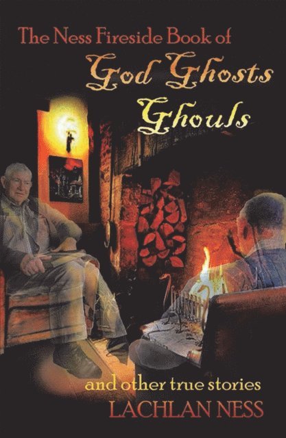 Lachlan Ness - Ness Fireside Book of God Ghosts Ghouls and Other True Stories, E-bok. Tillgänglighet: Lägg i varukorg