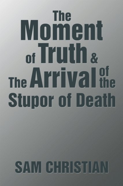 Sam Christian - Moment of Truth & the Arrival of the Stupor of Death, E-bok