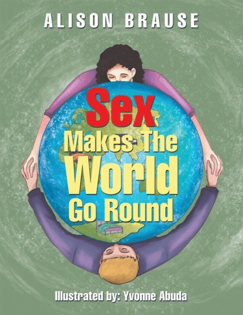 Alison Brause - Sex Makes the World Go Round, E-bok