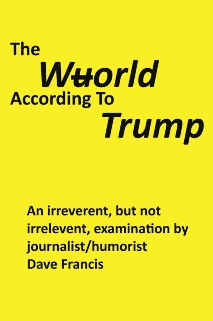 Dave Francis - Wuorld According to Trump, E-bok