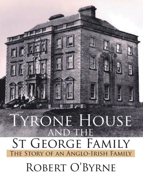 Robert O'Byrne - Tyrone House and the St George Family, E-bok