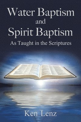 Ken Lenz - Water Baptism and Spirit Baptism, Häftad. Tillgänglighet: Lägg i varukorg