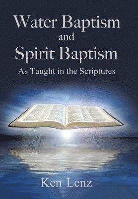 Ken Lenz - Water Baptism and Spirit Baptism, Inbunden. Tillgänglighet: Lägg i varukorg