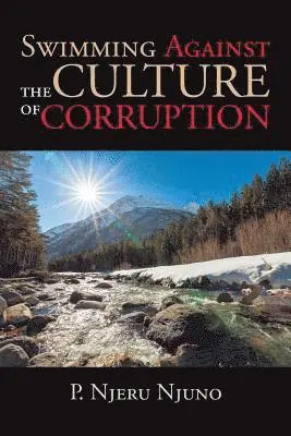 P Njeru Njuno - Swimming Against the Culture of Corruption, Häftad. Tillgänglighet: Lägg i varukorg