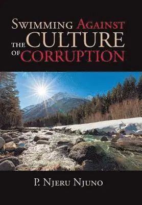 P Njeru Njuno - Swimming Against the Culture of Corruption, Inbunden. Tillgänglighet: Lägg i varukorg