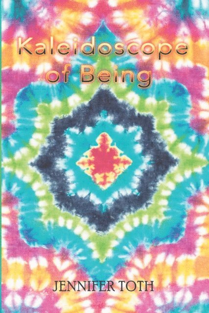 Jennifer Toth - Kaleidoscope of Being, E-bok