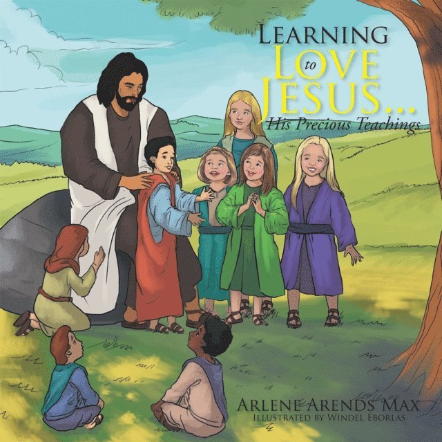 Arlene Arends Max - Learning to Love Jesus . . . His Precious Teachings, E-bok