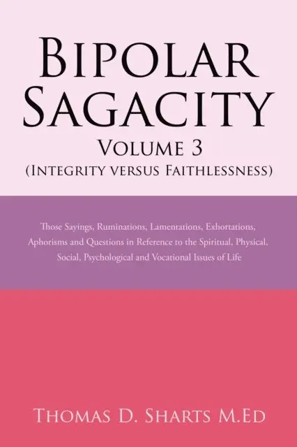 Thomas D. Sharts M.Ed - Bipolar Sagacity Volume 3 (Integrity Versus Faithlessness), E-bok. Tillgänglighet: Lägg i varukorg
