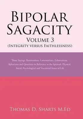 Thomas D Sharts M Ed - Bipolar Sagacity Volume 3 (Integrity Versus Faithlessness), Inbunden. Tillgänglighet: Lägg i varukorg