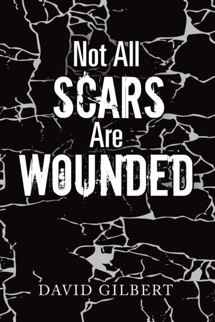 David Gilbert - Not All Scars Are Wounded, E-bok