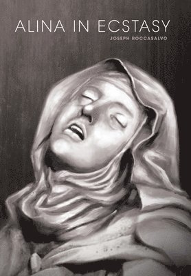 Joseph Roccasalvo - Alina in Ecstasy, Inbunden. Tillgänglighet: Lägg i varukorg