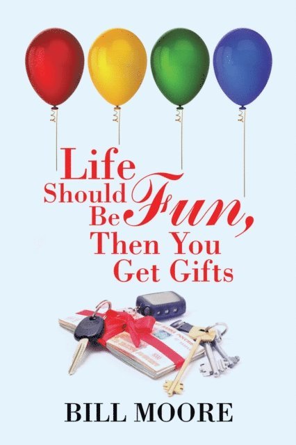 Bill Moore - Life Should Be Fun, Then You Get Gifts, E-bok