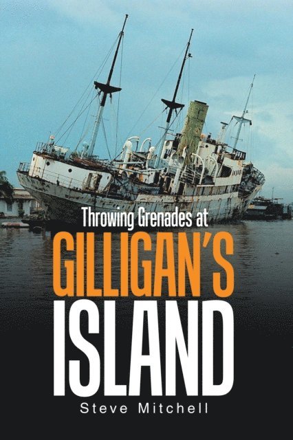 Steve Mitchell - Throwing Grenades at Gilligan'S Island, E-bok