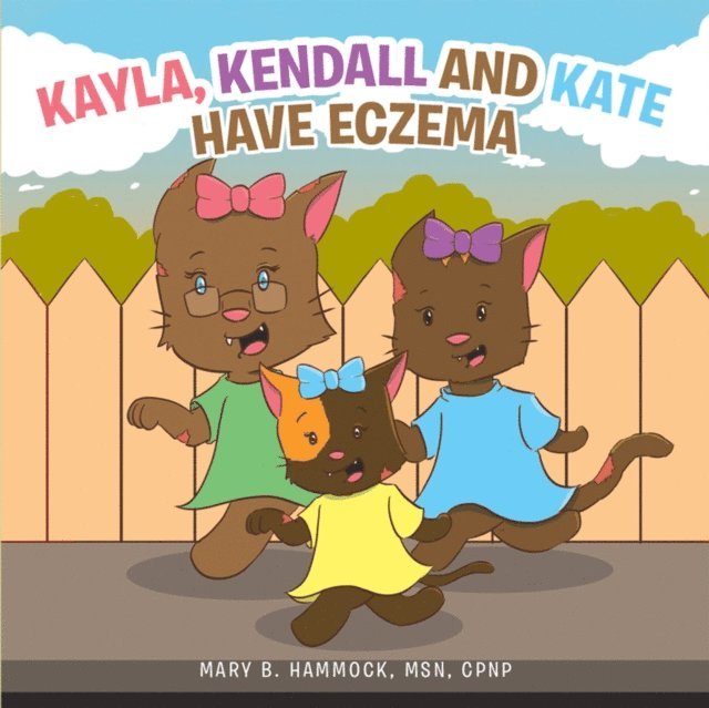 Mary B. Hammock - Kayla, Kendall and Kate Have Eczema, E-bok