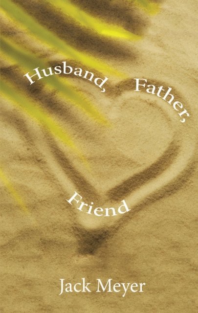 Jack Meyer - Husband, Father, Friend, E-bok