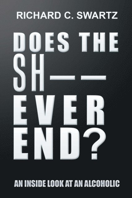 Richard Swartz - Does the Sh-- Ever End?, E-bok