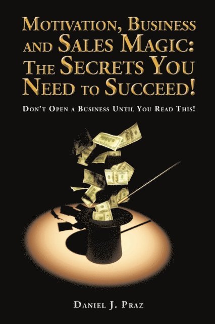 Daniel J. Praz - Motivation, Business and Sales Magic: the Secrets You Need to Succeed!, E-bok. Tillgänglighet: Lägg i varukorg