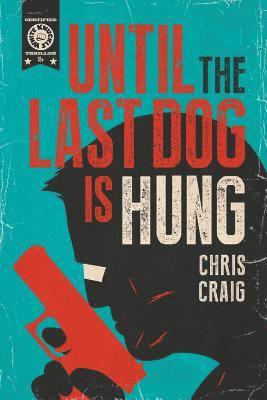 Chris Craig - Until the Last Dog Is Hung, Häftad. Tillgänglighet: Lägg i varukorg