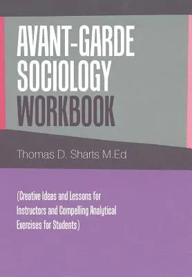 Thomas D Sharts M Ed - Avant-Garde Sociology Workbook, Inbunden. Tillgänglighet: Lägg i varukorg