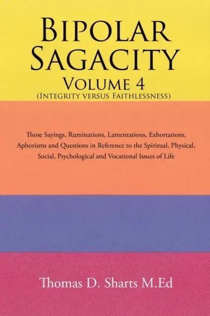 Thomas D. Sharts M.Ed - Bipolar Sagacity Volume 4 (Integrity Versus Faithlessness), E-bok. Tillgänglighet: Lägg i varukorg
