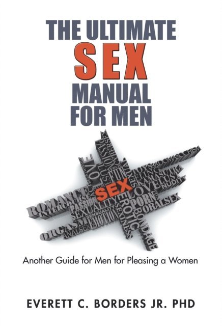 Everett C. Borders Jr. PhD - Ultimate Sex Manual for Men, E-bok. Tillgänglighet: Lägg i varukorg