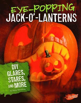 Mary Meinking - Eye-Popping Jack-O'-Lanterns: DIY Glares, Stares, and More, Inbunden