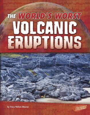 Tracy Nelson Maurer - The World's Worst Volcanic Eruptions, Inbunden