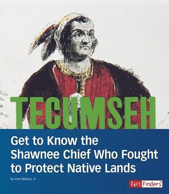 John Micklos Jr - Tecumseh: Get to Know the Shawnee Chief Who Fought to Protect Native Lands, Häftad