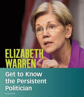 Dani Gabriel - Elizabeth Warren: Get to Know the Persistent Politician, Inbunden