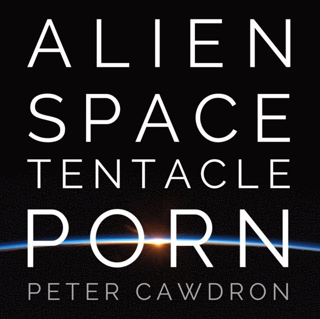 Peter Cawdron - Alien Space Tentacle Porn, Ljudbok