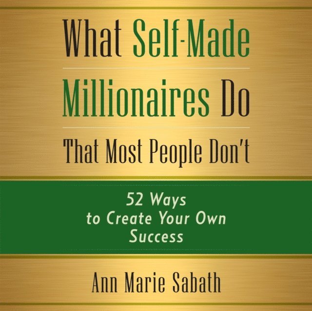 Ann Marie Sabath - What Self-Made Millionaires Do That Most People Don't, Ljudbok